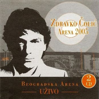 2005 - Zdravko Colic - Beogradska arena - Uzivo Maliomot