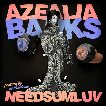 Recopilación portadas >> Albums, Canciones, Revistas, Conciertos, etc. Azealia-banks-needsumluv