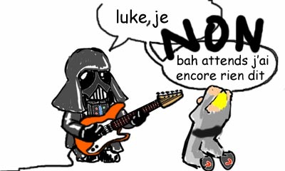 - Luke...  - NON !  - Ben attends j'ai encore rien dit... Vador_gratte