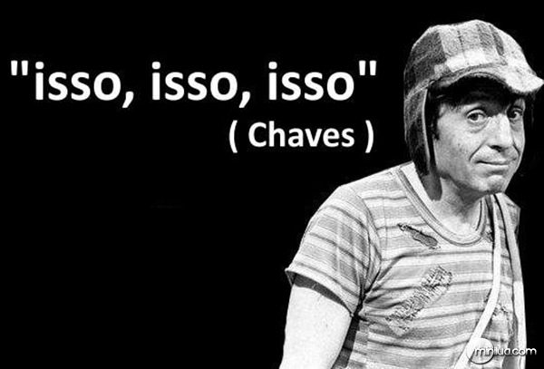 Dica para o fórum. Isso-isso-isso-chaves-686_thumb