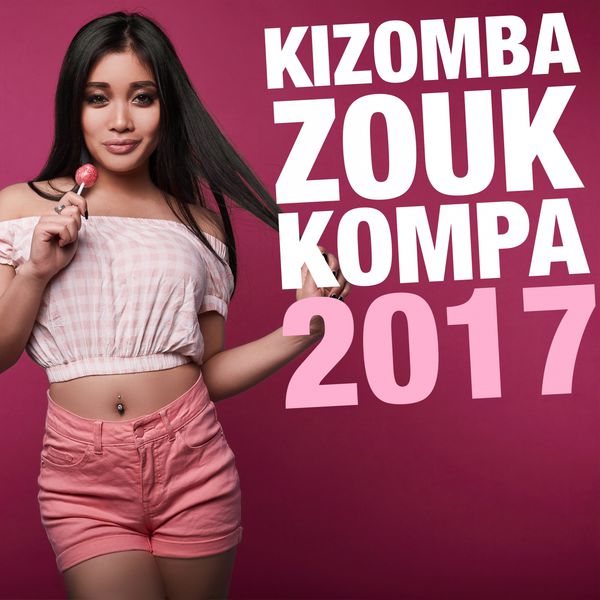 Various Artists - Kizomba, zouk & kompa 2017 3614975189874_600