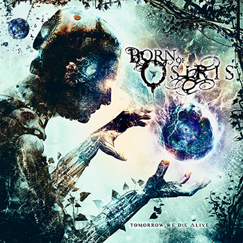 Born of Osiris- Tomorrow We Die Alive (2013) Album Review Boo350