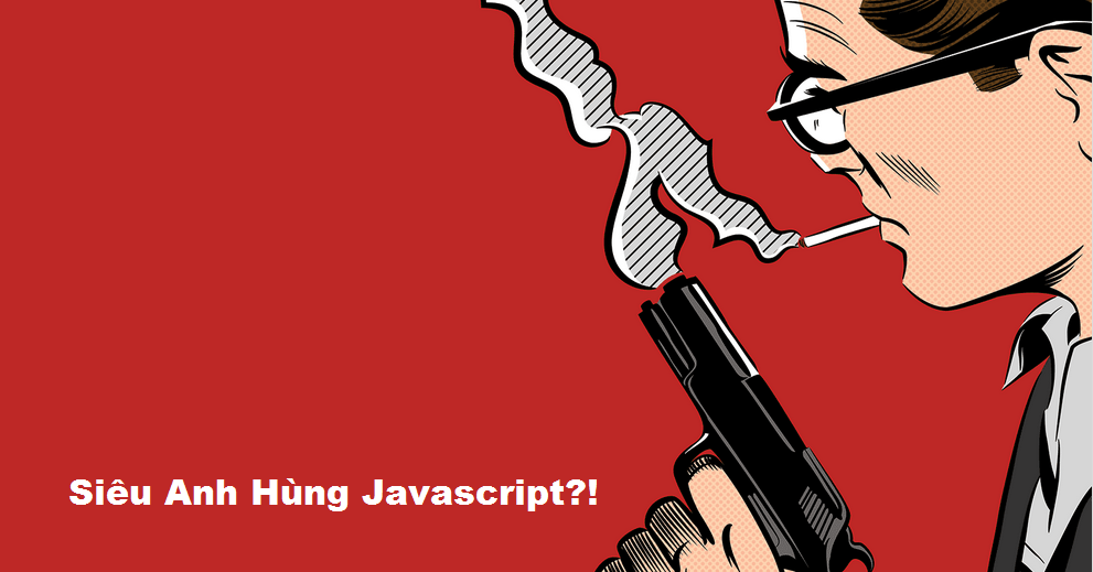 [Học JAVASCRIPT] Javascript cơ bản – Hành trình của một Anh Hùng JS-can-ban-SuperHero