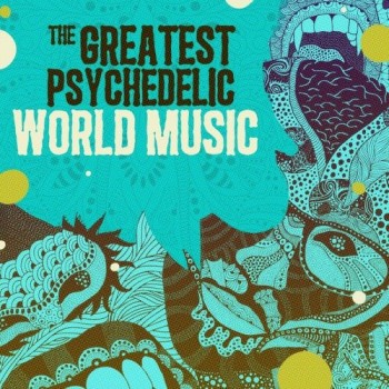 The Greatest Psychedelic World Music (2013) 4f2fd5295316890