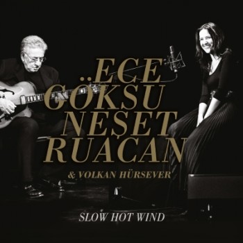 Ece Göksu & Neşet Ruacan - Slow Hot Wind (2014) Full Albüm İndir Ffe8d3379450780