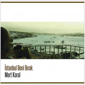 Mert Koral - İstanbul Beni Bırak (2015) Single Albüm İndir 6d0e4c380335300