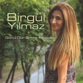 Birgül Yılmaz - Gönül Dur Girme Telaşa (2015) Full Albüm İndir E4ab0a380333828