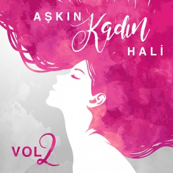 Çeşitli Sanatçılar - Aşk'ın Kadın Hali, Vol. 2 (2018) Full Albüm İndir 0dba56775754983