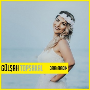 Gülşah Topsakal - Sana Adadım (2018) Single Albüm İndir Ba1323787560603