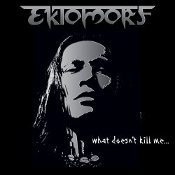 EKTOMORPH - What Doesn't Kill Me What-doesnt-kill-me