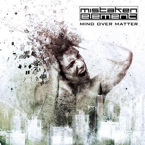 MISTAKEN ELEMENT - Mind Over Matter Mistakenelement-mindovermatter