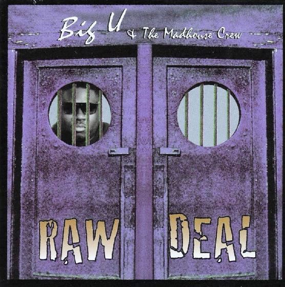 Big U & The Madhouse Crew - Raw Deal 211800276045ef083d6ffb8biguandmadhousecrew_rawdeal_front_