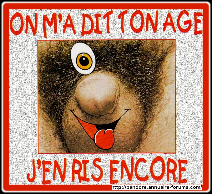 ON M'A DIT TON AGE... J'EN RIS ENCORE ! 19282604514de62eaf5f27701