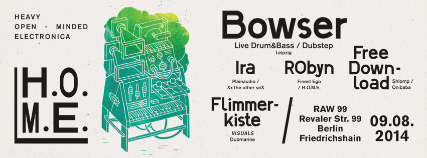 09.08.14: H.O.M.E. w/ BOWSER -live- @ RAW99, Berlin Home_5_banner_web