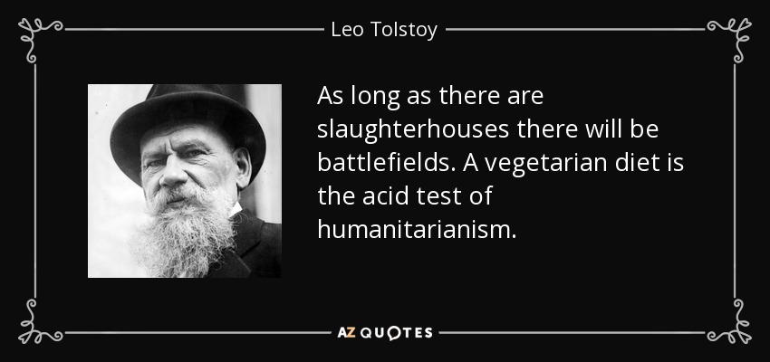 Stop Eating Your Friends! (Go Vegan)  - Page 3 Quote-as-long-as-there-are-slaughterhouses-there-will-be-battlefields-a-vegetarian-diet-is-leo-tolstoy-56-54-13