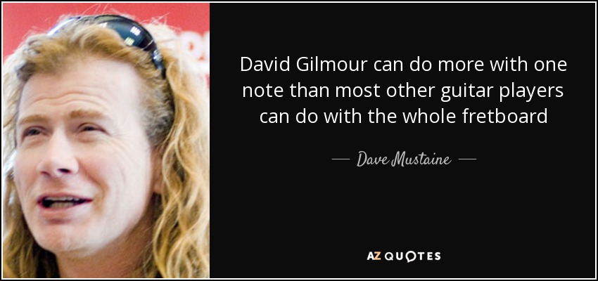 Led Zeppelin vs. Pink Floyd - Página 3 Quote-david-gilmour-can-do-more-with-one-note-than-most-other-guitar-players-can-do-with-the-dave-mustaine-47-58-09