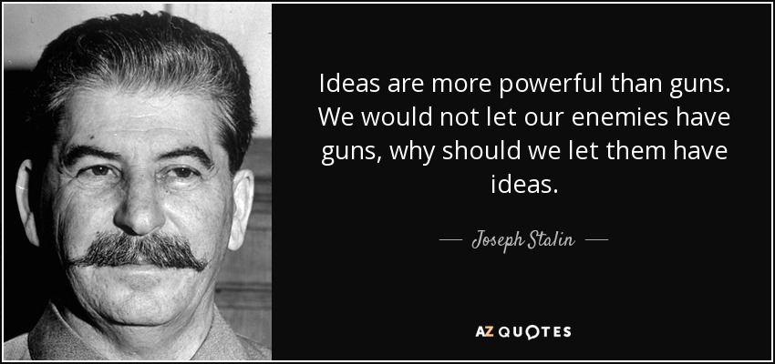 20.-21. lipnja 2018. EU uvodi internet cenzuru i porez na linkove? Quote-ideas-are-more-powerful-than-guns-we-would-not-let-our-enemies-have-guns-why-should-joseph-stalin-28-6-0670