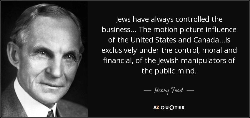  Foreign Policy traži da elite ustanu protiv masa građana i napokon zavladaju - Page 3 Quote-jews-have-always-controlled-the-business-the-motion-picture-influence-of-the-united-henry-ford-100-39-97