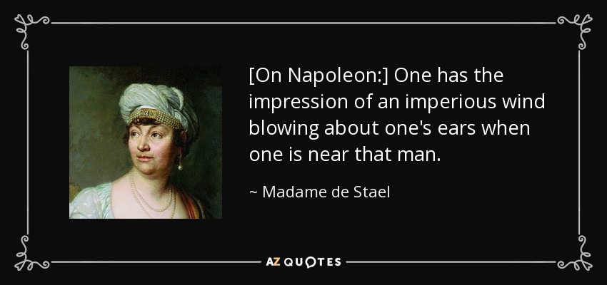 The Cat's Pyjamas - Page 3 Quote-on-napoleon-one-has-the-impression-of-an-imperious-wind-blowing-about-one-s-ears-when-madame-de-stael-115-79-02