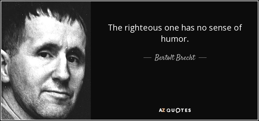 El prusés Catalufo - Página 11 Quote-the-righteous-one-has-no-sense-of-humor-bertolt-brecht-78-0-073