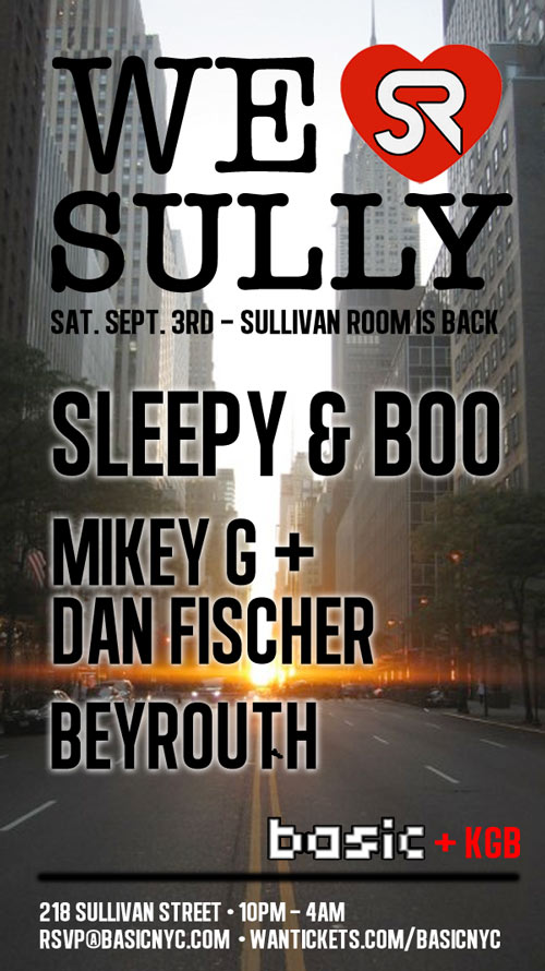 WE ♥ SULLY - Sleepy & Boo / Mikey G + Dan Fischer / Beyrouth @ Sullivan Room Saturday 9/3 Welovesully