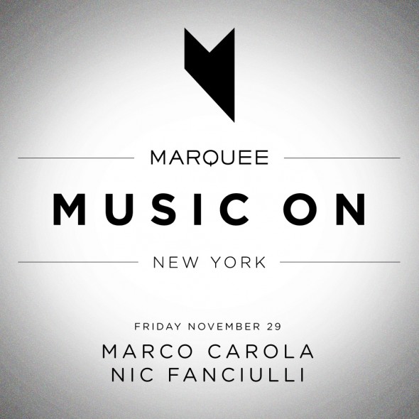 Music On - MARCO CAROLA + NIC FANCIULLI @ Marquee New York - Friday Nov. 29th Music-on-ny-20131129-cover-square-post-590x590