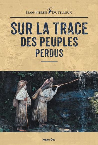 Sur la trace des peuples perdus, par Jean-Pierre Dutilleux. Dutilleux