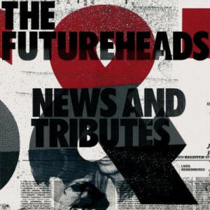 Topic diverses news musicales avec un GRAND interet - Page 30 Futureheads-news-tributes