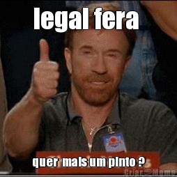 [06/11/2014] BPG - A Zoeira não pode parar, chuva de Vrau. - Página 2 Meme-4118-legal-fera-quer-mais-um-pinto-