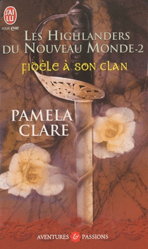 Les Highlanders du nouveau monde -  Tome 2 : Fidèle à son clan de Pamela Clare 9782290020845FS