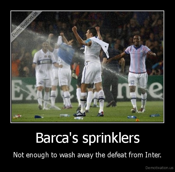 It's All THEIR Fault! (El Clasico edition) - Page 31 Demotivation.us_Barcas-sprinklers-Not-enough-to-wash-away-the-defeat-from-Inter_130990225524