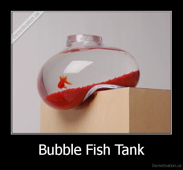 Slike dana .... - Page 18 Demotivation.us_Bubble-Fish-Tank-_131910550694