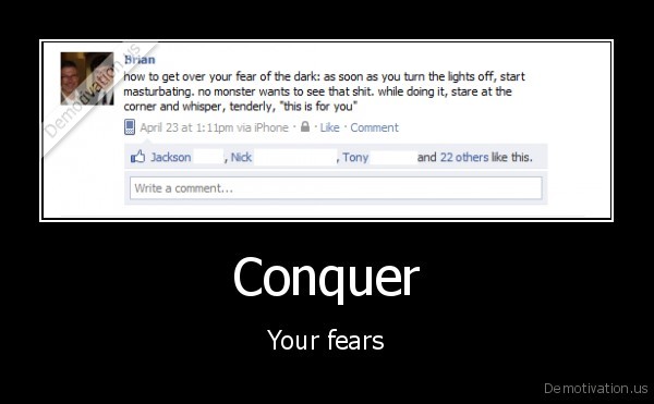 Just something funny - Page 17 Demotivation.us_Conquer-Your-fears_131150400140