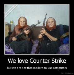 CS Demotivators Demotivation.us_We-love-Counter-Strike-but-we-are-not-that-modern-to-use-computers_132061173731