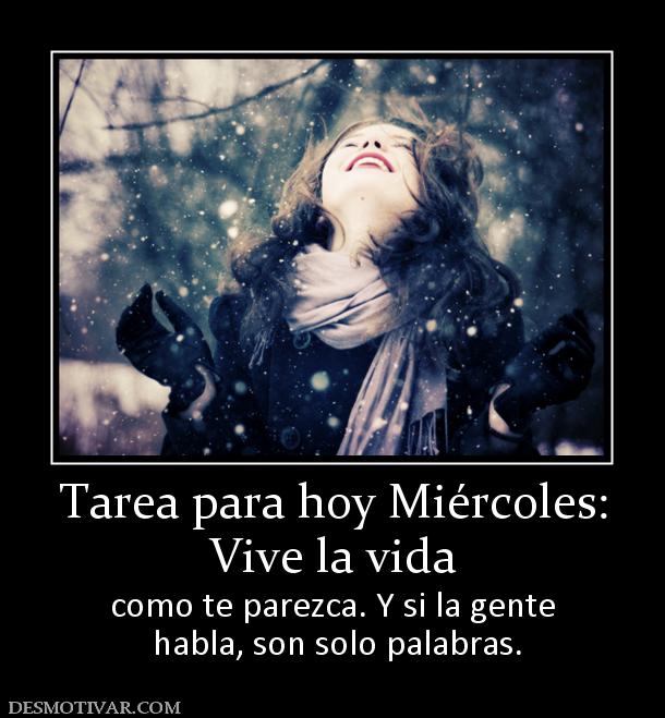 ¡¡¡ SALUDOS CHICAS...!!!   Un nuevo dia brillara - Página 22 155943_tarea-para-hoy-miercoles-vive-la-vida