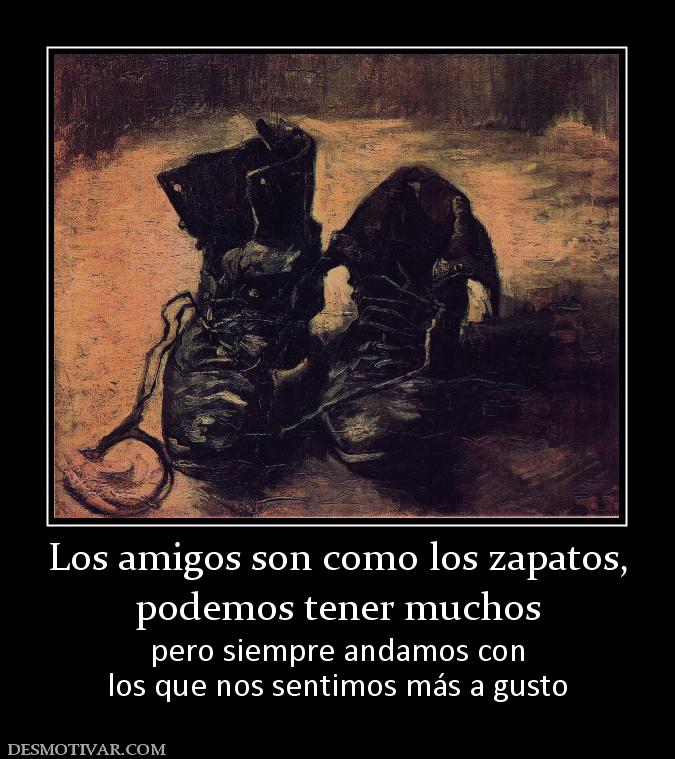  CITAS CELEBRES, DESMOTIVACIONES...... - Página 6 168081_los-amigos-son-como-los-zapatos-podemos-tener-muchos