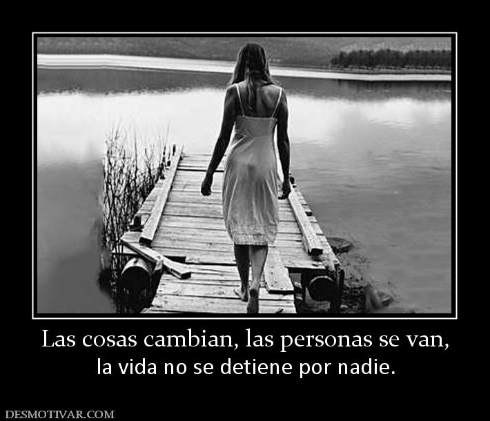  CITAS CELEBRES, DESMOTIVACIONES...... - Página 7 174565_las-cosas-cambian-las-personas-se-van