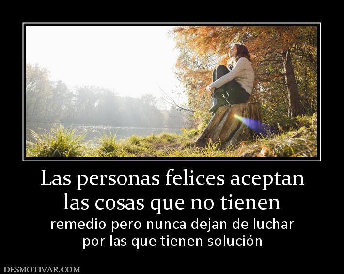  CITAS CELEBRES, DESMOTIVACIONES...... - Página 7 175009_las-personas-felices-aceptan-las-cosas-que-no-tienen