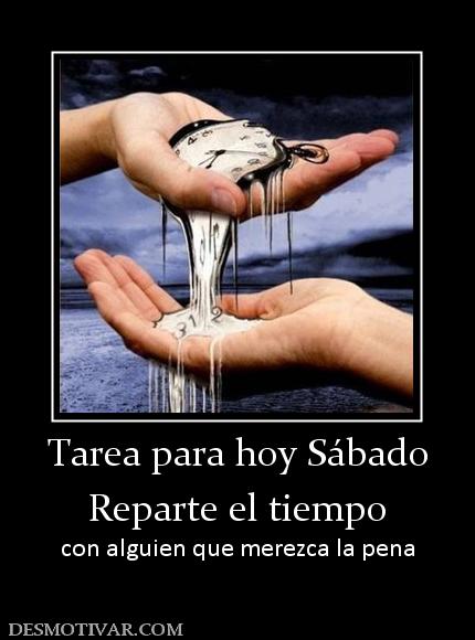 ¡¡¡ SALUDOS CHICAS...!!!   Un nuevo dia brillara - Página 29 94577_tarea-para-hoy-sabado-reparte-el-tiempo