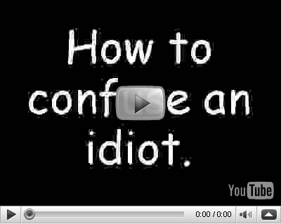 How to confuse an idiot YouTube_ConfuseIdiot