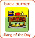 [Từ vựng] American Slang - Tiếng lóng phổ biến của người Mỹ Back-burner