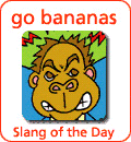 [Từ vựng] American Slang - Tiếng lóng phổ biến của người Mỹ - Page 4 Go-bananas