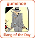 [Từ vựng] American Slang - Tiếng lóng phổ biến của người Mỹ - Page 4 Gumshoe