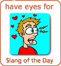 [Từ vựng] American Slang - Tiếng lóng phổ biến của người Mỹ - Page 4 Have-eyes-for