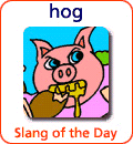 [Từ vựng] American Slang - Tiếng lóng phổ biến của người Mỹ - Page 5 Hog