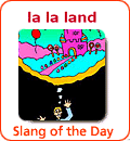 [Từ vựng] American Slang - Tiếng lóng phổ biến của người Mỹ - Page 6 Lalaland