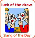 [Từ vựng] American Slang - Tiếng lóng phổ biến của người Mỹ - Page 6 Luck-of-the-draw