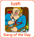 [Từ vựng] American Slang - Tiếng lóng phổ biến của người Mỹ - Page 6 Lush