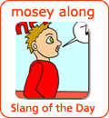 [Từ vựng] American Slang - Tiếng lóng phổ biến của người Mỹ - Page 6 Mosey-along