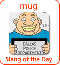 [Từ vựng] American Slang - Tiếng lóng phổ biến của người Mỹ - Page 6 Mug